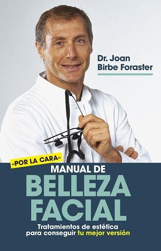 MANUAL DE BELLEZA FACIAL.TRATAMIENTOS DE ESTÉTICA PARA CONSEGUIR TU MEJOR VERSIÓN | 9788417828714 | BIRBE FORASTER,JOAN DR. | Llibreria Geli - Llibreria Online de Girona - Comprar llibres en català i castellà