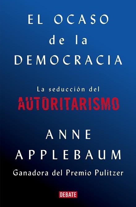 EL OCASO DE LA DEMOCRACIA.LA SEDUCCION DEL AUTORITARISMO | 9788418056581 | APPLEBAUM,ANNE | Llibreria Geli - Llibreria Online de Girona - Comprar llibres en català i castellà