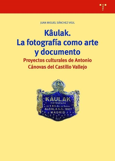 KÂULAK.LA FOTOGRAFÍA COMO ARTE Y DOCUMENTO | 9788418105494 | SÁNCHEZ VIGIL,JUAN MIGUEL | Libreria Geli - Librería Online de Girona - Comprar libros en catalán y castellano