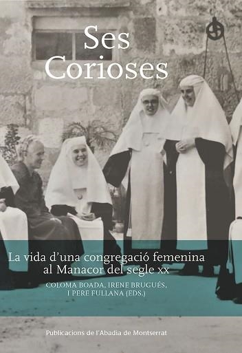 SES CORIOSES.LA VIDA D'UNA CONGREGACIÓ FEMENINA AL MANACOR DEL SEGLE XX | 9788491911548 | BRUGUÉS,IRENE | Llibreria Geli - Llibreria Online de Girona - Comprar llibres en català i castellà