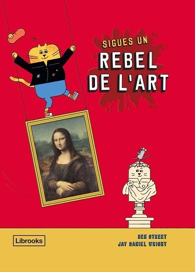 SIGUES UN REBEL DE L'ART | 9788412274516 | STREET,BEN/WRIGHT,JAY DANIEL | Libreria Geli - Librería Online de Girona - Comprar libros en catalán y castellano