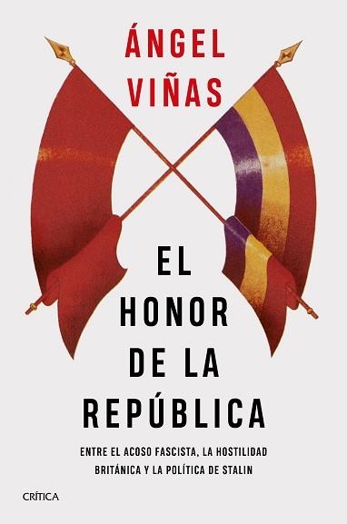 EL HONOR DE LA REPÚBLICA.ENTRE EL ACOSO FASCISTA,LA HOSTILIDAD BRITÁNICA Y LA POLÍTICA DE STALIN | 9788491993148 | VIÑAS,ÁNGEL | Llibreria Geli - Llibreria Online de Girona - Comprar llibres en català i castellà