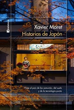 HISTORIAS DE JAPÓN.VIAJE POR EL PAÍS DE LOS SAMURÁIS, DEL SUSHI Y DE LA TECNOLOGÍA PUNTA | 9788499429182 | MORET,XAVIER | Llibreria Geli - Llibreria Online de Girona - Comprar llibres en català i castellà