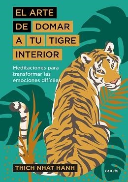 EL ARTE DE DOMAR A TU TIGRE INTERIOR.MEDITACIONES PARA TRANSFORMAR LAS EMOCIONES DIFÍCILES | 9788449338298 | HANH,THICH NHAT | Llibreria Geli - Llibreria Online de Girona - Comprar llibres en català i castellà