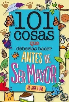 101 COSAS QUE DEBERÍAS HACER ANTES DE SER MAYOR(AL AIRE LIBRE) | 9788408241614 | GRABHAM,SUE | Llibreria Geli - Llibreria Online de Girona - Comprar llibres en català i castellà