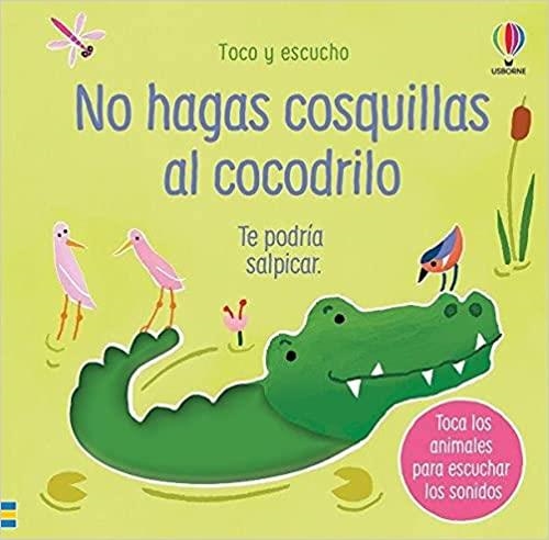 NO HAGAS COSQUILLAS AL COCODRILO.TE PODRIA SALPICAR | 9781474991353 | Llibreria Geli - Llibreria Online de Girona - Comprar llibres en català i castellà