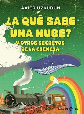 A QUÉ SABE UNA NUBE?Y OTROS SECRETOS DE LA CIENCIA | 9788413840833 | UZKUDUN,AXIER | Llibreria Geli - Llibreria Online de Girona - Comprar llibres en català i castellà