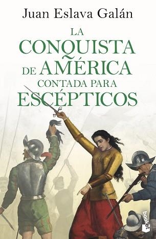 LA CONQUISTA DE AMÉRICA CONTADA PARA ESCÉPTICOS | 9788408243205 | ESLAVA GALÁN,JUAN | Llibreria Geli - Llibreria Online de Girona - Comprar llibres en català i castellà