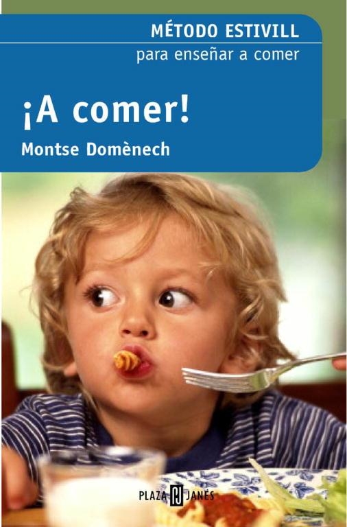 A COMER! METODO ESTIVILL PARA ENSEÑAR A COMER | 9788401379161 | ESTIVILL,EDUARD/DOMENECH,MONTSE | Llibreria Geli - Llibreria Online de Girona - Comprar llibres en català i castellà