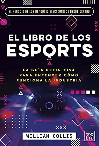 EL LIBRO DE LOS ESPORTS.LA GUÍA DEFINITIVA PARA ENTENDER CÓMO FUNCIONA LA INDUSTRIA | 9788418578588 | COLLIS.WILLIAM | Llibreria Geli - Llibreria Online de Girona - Comprar llibres en català i castellà