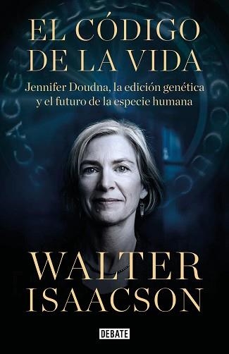 EL CÓDIGO DE LA VIDA.JENNIFER DOUDNA,LA EDICION GENETICA Y EL FUTURO DE LA ESPECIE HUMANA | 9788418056642 | ISAACSON,WALTER | Llibreria Geli - Llibreria Online de Girona - Comprar llibres en català i castellà