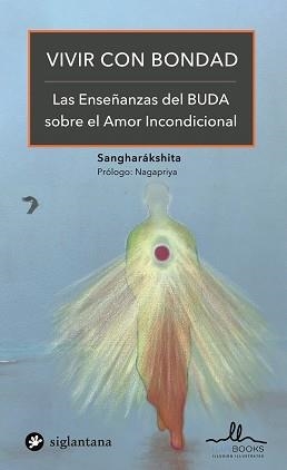 VIVIR CON BONDAD.LAS ENSEÑANZAS DEL BUDA SOBRE EL AMOR INCONDICIONAL | 9788416574889 | SANGHARAKSHITA | Llibreria Geli - Llibreria Online de Girona - Comprar llibres en català i castellà