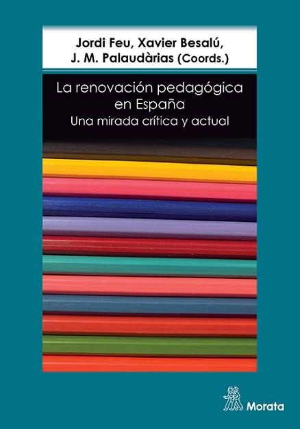 LA RENOVACIÓN PEDAGÓGICA EN ESPAÑA.UNA MIRADA CRÍTICA Y ACTUAL | 9788418381300 | FEU, JORDI/BESALÚ, XAVIER/PALAUDÀRIAS, J. M. | Llibreria Geli - Llibreria Online de Girona - Comprar llibres en català i castellà