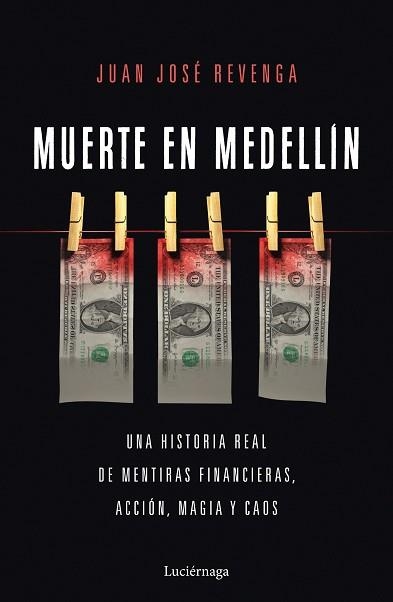 MUERTE EN MEDELLIN.UNA HISTORIA REAL DE MENTIRAS FINANCIERAS,ACCIÓN, MAGIA Y CAOS | 9788418015663 | REVENGA,JUAN JOSÉ | Llibreria Geli - Llibreria Online de Girona - Comprar llibres en català i castellà