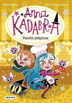 ANNA KADABRA-6.PASTELES PELIGROSOS | 9788408241973 | MAÑAS,PEDRO/SIERRA LISTÓN,DAVID | Llibreria Geli - Llibreria Online de Girona - Comprar llibres en català i castellà