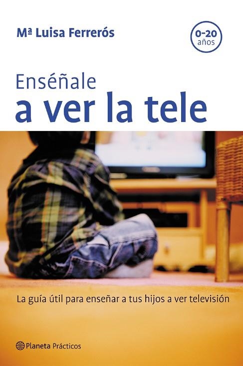 ENSEÑALE A VER LA TELE.LA GUIA UTIL PARA ENSEÑAR A TUS HIJOS | 9788408057628 | FERREROS,Mª LUISA | Libreria Geli - Librería Online de Girona - Comprar libros en catalán y castellano