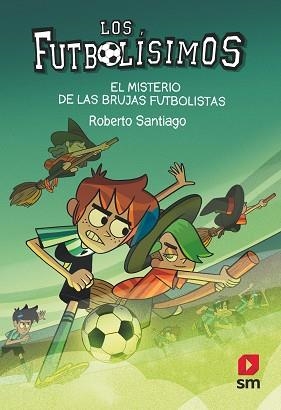 LOS FUTBOLÍSIMOS-19.EL MISTERIO DE LAS BRUJAS FUTBOLISTAS | 9788413921594 | SANTIAGO,ROBERTO | Llibreria Geli - Llibreria Online de Girona - Comprar llibres en català i castellà