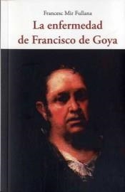 LA ENFERMEDAD DE FRANCISCO DE GOYA | 9788497162906 | MIR FULLANA,FRANCESC | Llibreria Geli - Llibreria Online de Girona - Comprar llibres en català i castellà