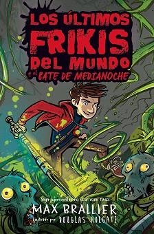 LOS ÚLTIMOS FRIKIS DEL MUNDO Y EL BATE DE MEDIANOCHE | 9788418002755 | BRALLIER,MAX | Llibreria Geli - Llibreria Online de Girona - Comprar llibres en català i castellà