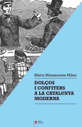 DOLÇOS I CONFITERS A LA CATALUNYA MODERNA | 9788497667357 | MANZANARES MILEO,MARTA | Llibreria Geli - Llibreria Online de Girona - Comprar llibres en català i castellà