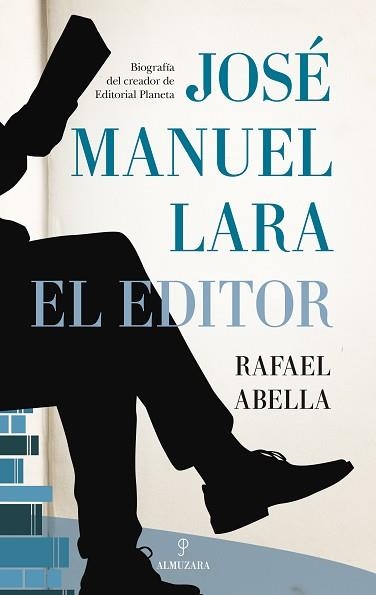 JOSÉ MANUEL LARA,EL EDITOR.BIOGRAFÍA DEL CREADOR DE EDITORIAL PLANETA | 9788418578953 | ABELLA,RAFEL | Llibreria Geli - Llibreria Online de Girona - Comprar llibres en català i castellà