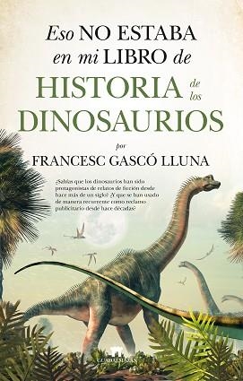 ESO NO ESTABA EN MI LIBRO DE HISTORIA DE LOS DINOSAURIOS | 9788417547431 | GASCÓ LLUNA,FRANCESC | Llibreria Geli - Llibreria Online de Girona - Comprar llibres en català i castellà