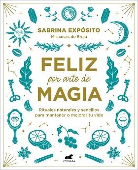 FELIZ POR ARTE DE MAGIA:RITUALES NATURALES Y SENCILLOS PARA MEJORAR TU VIDA | 9788418045721 | EXPÓSITO,SABRINA | Llibreria Geli - Llibreria Online de Girona - Comprar llibres en català i castellà