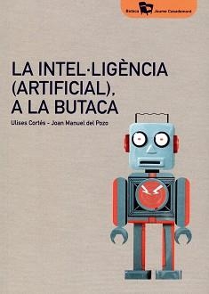 LA INTEL·LIGÈNCIA(ARTIFICIAL)A LA BUTACA | 9788484585824 | CORTÉS GARCÍA,ULISES/DEL POZO I ÀLVAREZ,JOAN MANUEL | Llibreria Geli - Llibreria Online de Girona - Comprar llibres en català i castellà