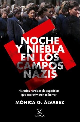 NOCHE Y NIEBLA EN LOS CAMPOS NAZIS.HISTORIAS HEROICAS DE ESPAÑOLAS QUE SOBREVIVIERON AL HORROR | 9788467062502 | ÁLVAREZ,MÓNICA G. | Llibreria Geli - Llibreria Online de Girona - Comprar llibres en català i castellà