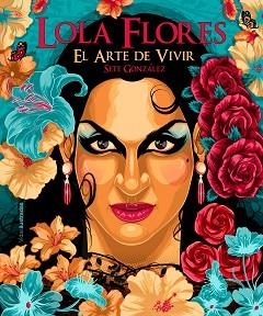 LOLA FLORES.EL ARTE DE VIVIR | 9788418260537 | GONZÁLEZ,SETE | Llibreria Geli - Llibreria Online de Girona - Comprar llibres en català i castellà