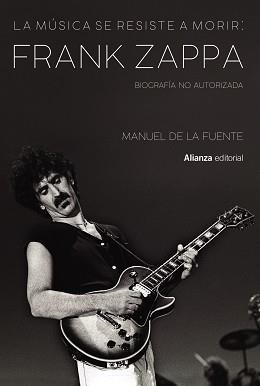 LA MÚSICA SE RESISTE A MORIR:FRANK ZAPPA.BIOGRAFÍA NO AUTORIZADA | 9788413622699 | DE LA FUENTE,MANUEL | Llibreria Geli - Llibreria Online de Girona - Comprar llibres en català i castellà