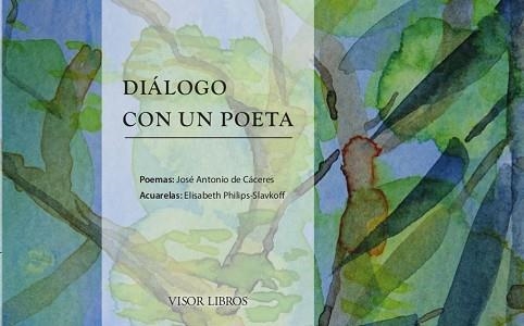 DIÁLOGO CON UN POETA.ACUARELAS DE ELISABETH PHILIPS-SLAVKOFF | 9788498956443 | CÁCERES,JOSÉ ANTONIO | Llibreria Geli - Llibreria Online de Girona - Comprar llibres en català i castellà