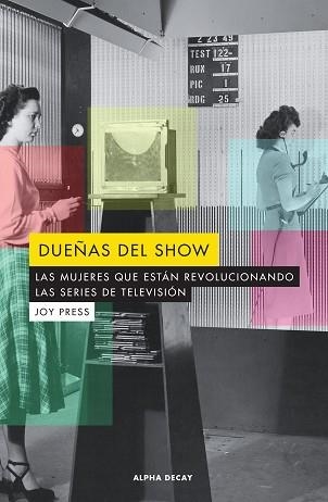 DUEÑAS DEL SHOW.LAS MUJERES QUE ESTAN REVOLUCIONANDO LAS SERIES DE TELEVISION | 9788494821066 | PRESS,JOY | Libreria Geli - Librería Online de Girona - Comprar libros en catalán y castellano