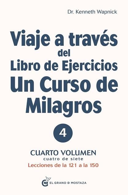 VIAJE A TRAVÉS DEL LIBRO DE EJERCICIOS UN CURSO DE MILAGROS,VOL 4.CUARTO VOLUMEN: PRIMERA PARTE — LECCIONES DE LA 121 A LA 150 | 9788412338812 | WAPNICK,KENNETH | Libreria Geli - Librería Online de Girona - Comprar libros en catalán y castellano