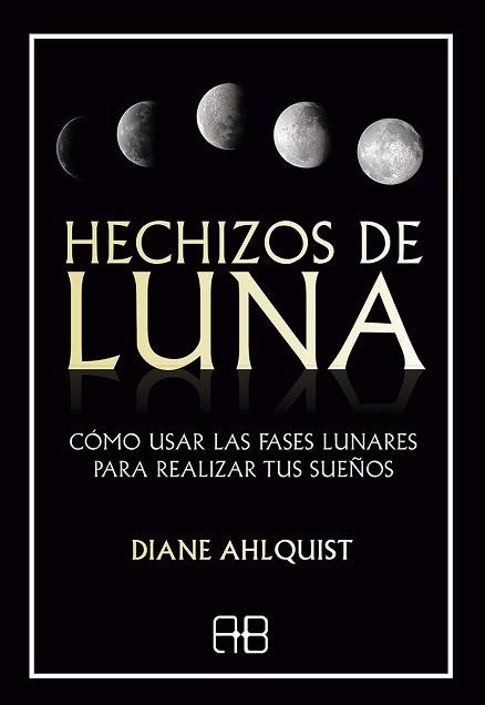 HECHIZOS DE LUNA.CÓMO USAR LAS FASES LUNARES PARA REALIZAR TUS SUEÑOS | 9788417851255 | AHLQUIST,DIANE | Llibreria Geli - Llibreria Online de Girona - Comprar llibres en català i castellà