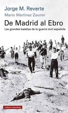 DE MADRID AL EBRO.LAS GRANDES BATALLAS DE LA GUERRA CIVIL ESPAÑOLA | 9788418807268 | REVERTE,JORGE M./MARTÍNEZ ZAUNER,MARIO | Llibreria Geli - Llibreria Online de Girona - Comprar llibres en català i castellà