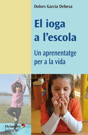 EL IOGA A L'ESCOLA.UN APRENENTATGE PER A LA VIDA | 9788418819049 | GARCIA DEBESA,DOLORS | Llibreria Geli - Llibreria Online de Girona - Comprar llibres en català i castellà