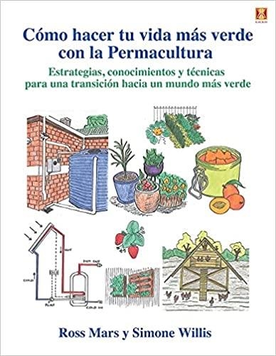 CÓMO HACER TU VIDA MÁS VERDE CON LA PERMACULTURA | 9788412153156 | MARS,ROSS/WILLIS,SIMONE | Llibreria Geli - Llibreria Online de Girona - Comprar llibres en català i castellà