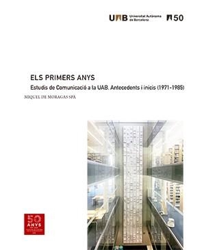 ELS PRIMERS ANYS.ESTUDIS DE COMUNICACIO A LA UAB.ANTECEDENTS I INICIS(1971-1985) | 9788449094293 | DE MORAGAS SPÀ,MIQUEL | Llibreria Geli - Llibreria Online de Girona - Comprar llibres en català i castellà