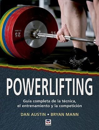 POWERLIFTING.GUIA COMPLETA DE LA TECNICA,EL ENTRENAMIENTO Y LA COMPETICION | 9788418655067 | AUSTIN,DAN/MANN,BRYAN | Llibreria Geli - Llibreria Online de Girona - Comprar llibres en català i castellà