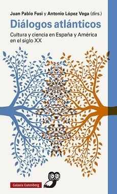 DIÁLOGOS ATLÁNTICOS.CULTURA Y CIENCIA EN ESPAÑA Y AMÉRICA EN EL SIGLO XX | 9788417971762 | FUSI,JUAN PABLO/LÓPEZ VEGA,ANTONIO | Libreria Geli - Librería Online de Girona - Comprar libros en catalán y castellano