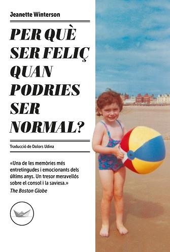 PER QUÈ SER FELIÇ QUAN PODRIES SER NORMAL? | 9788417339685 | WINTERSON,JEANETTE | Llibreria Geli - Llibreria Online de Girona - Comprar llibres en català i castellà