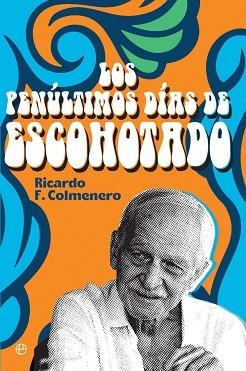 LOS PENÚLTIMOS DÍAS DE ESCOHOTADO | 9788413841212 | COLMENERO,RICARDO | Llibreria Geli - Llibreria Online de Girona - Comprar llibres en català i castellà