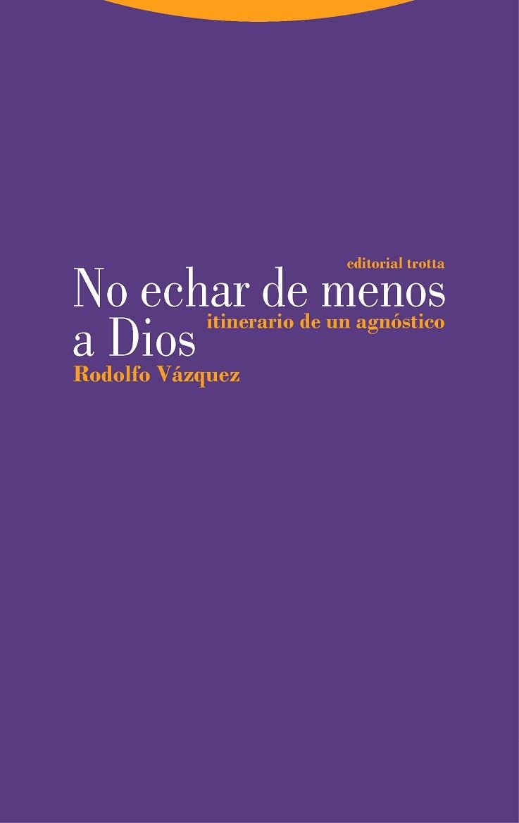 NO ECHAR DE MENOS A DIOS.ITINERARIO DE UN AGNOSTICO | 9788413640198 | VAZQUEZ,RODOLFO | Llibreria Geli - Llibreria Online de Girona - Comprar llibres en català i castellà