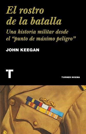 EL ROSTRO DE LA BATALLA.UNA HISTORIA MILITAR DESDE EL PUNTO DE MÁXIMO PELIGRO | 9788418428753 | KEEGAN,JOHN | Llibreria Geli - Llibreria Online de Girona - Comprar llibres en català i castellà