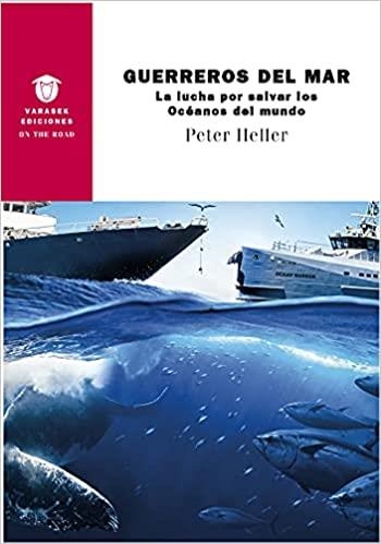 GUERREROS DEL MAR.LA LUCHA POR SALVAR LOS OCEANOS DEL MUNDO | 9788412379709 | HELLER,PETER | Llibreria Geli - Llibreria Online de Girona - Comprar llibres en català i castellà