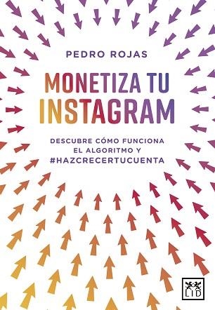 MONETIZA TU INSTAGRAM.DESCUBRE CÓMO FUNCIONA EL ALGORITMO | 9788418757341 | ROJAS,PEDRO | Llibreria Geli - Llibreria Online de Girona - Comprar llibres en català i castellà