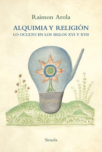 ALQUIMIA Y RELIGIÓN.LO OCULTO EN LOS SIGLOS XVI Y XVII | 9788418708572 | AROLA,RAIMON | Llibreria Geli - Llibreria Online de Girona - Comprar llibres en català i castellà