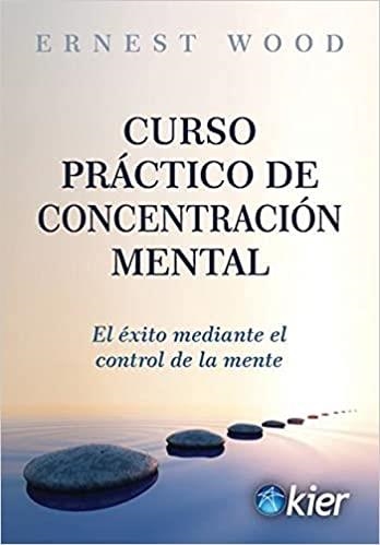 CURSO PRÁCTICO DE CONCENTRACIÓN MENTAL.EL ÉXITO MEDIANTE EL CONTROL DE LA MENTE | 9788418801013 | WOOD,ERNEST | Llibreria Geli - Llibreria Online de Girona - Comprar llibres en català i castellà