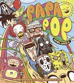 PAPA POP.HUMOR MUTANTE+JUEGO INTERACTIVO | 9788416114849 | LOPEZ,ARIEL | Llibreria Geli - Llibreria Online de Girona - Comprar llibres en català i castellà